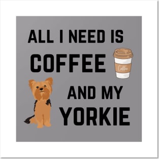 All I need is coffee and my Yorkie Posters and Art